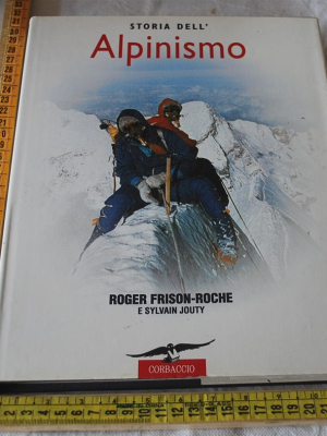Frison-Roche Roger Jouty Sylvain - Storia dell'alpinismo - Corbaccio