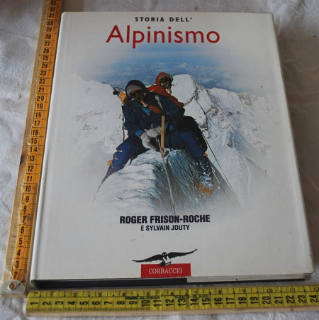 Frison-Roche Roger Jouty Sylvain - Storia dell'alpinismo - Corbaccio