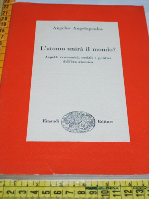 Angelopoulos Angelos - L'atomo unirà il mondo? - Einaudi