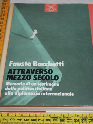 Bacchetti Fausto - Attraverso mezzo secolo - Il Mulino