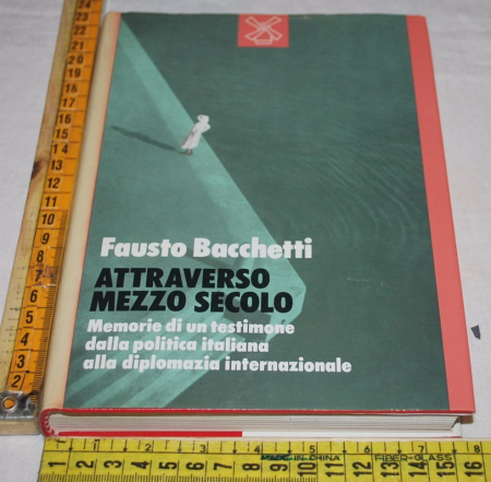 Bacchetti Fausto - Attraverso mezzo secolo - Il Mulino