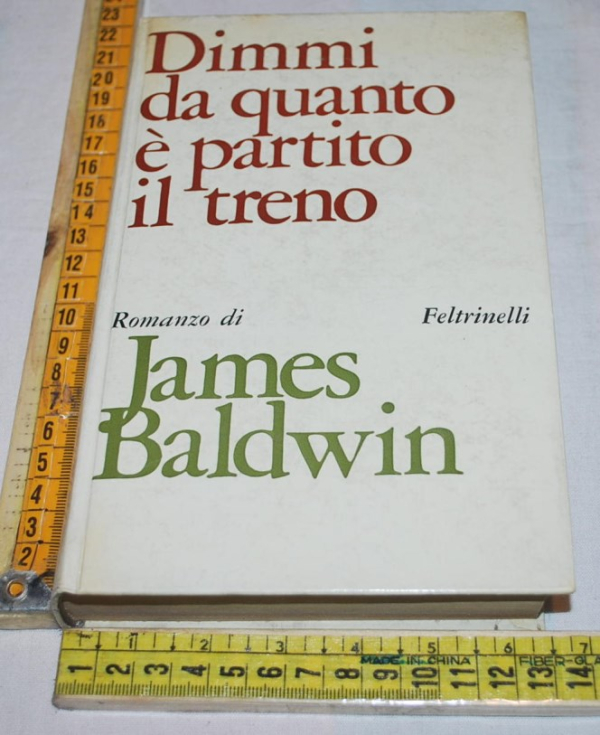 Baldwin James - Dimmi da quanto è partito il treno - Feltrinelli