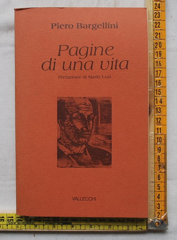 Bargellini Piero - Pagine di una vita - Vallecchi