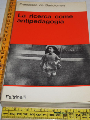 De Bartolomeis Francesco - La ricerca come antipedagogia - Feltrinelli