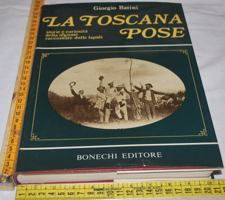 Batini Giorgio - La Toscana pose - Bonechi editore