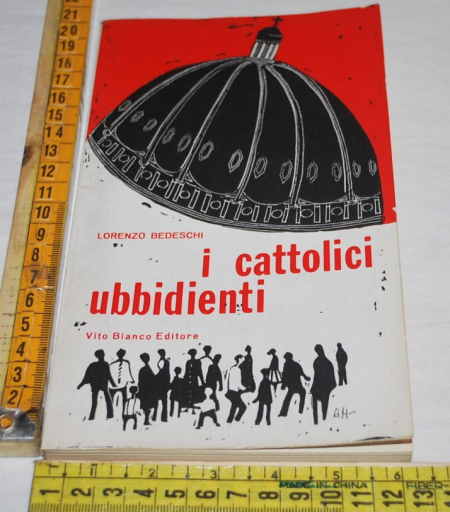 Bedeschi Lorenzo - I cattolici disubbidienti - Vito Bianco editore