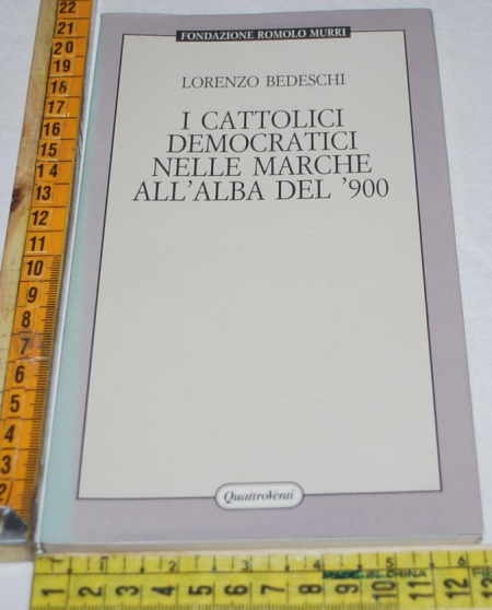 Bedeschi Lorenzo - I cattolici democratici nelle marche all'alba