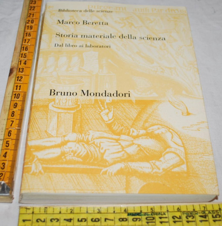 Beretta Marco - Storia materiale della scienza - Bruno Mondadori