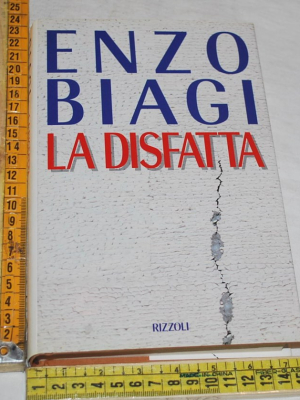 Biagi Enzo - La disfatta - Rizzoli