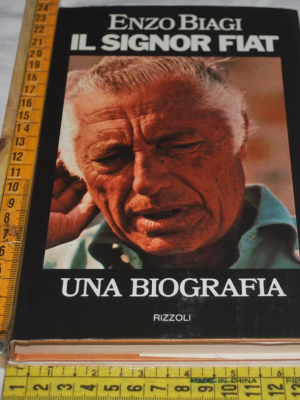 Biagi Enzo - Il signor Fiat una biografia - Rizzoli