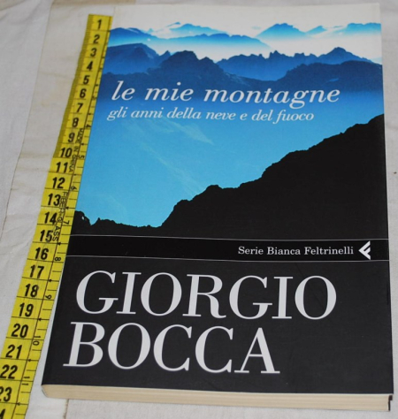 Bocca Giorgio - Le mie montagne - Feltrinelli Serie Bianca
