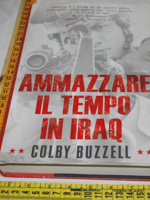 Buzzell Colby - Ammazzare il tempo in Iraq - Piemme 1a edizione