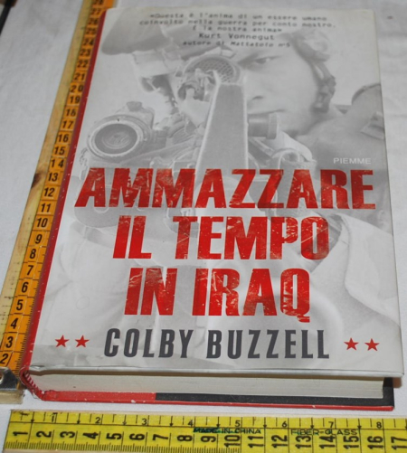 Buzzell Colby - Ammazzare il tempo in Iraq - Piemme 1a edizione