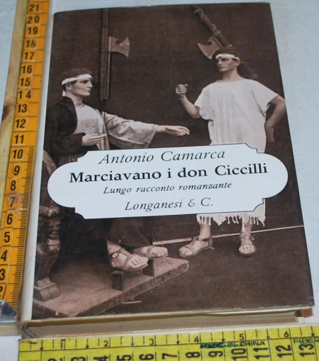 Camarca Antonio - Marciavano i don Ciccilli - Longanesi