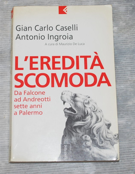 Caselli Gian Carlo Ingroia Antonio - L'eredità scomoda - Feltrinelli serie bianca