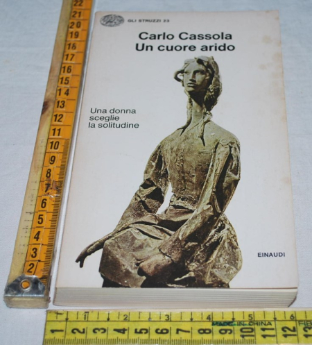 Cassola Carlo - Un cuore arido - Einaudi Gli struzzi