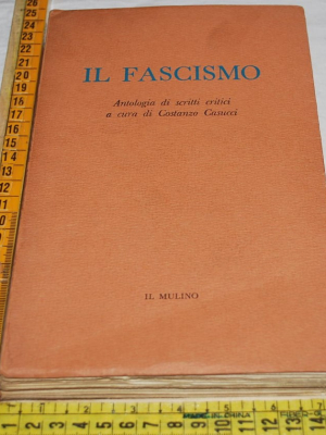 Casucci Costanzo - Il fascismo antologia scritti - Il Mulino