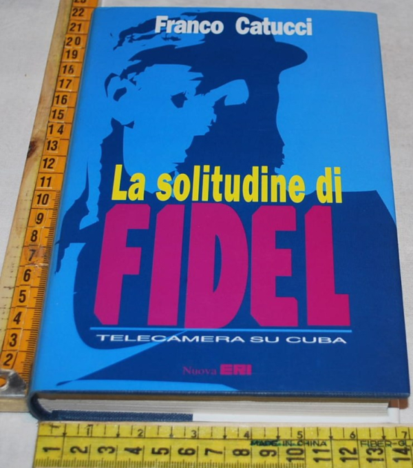 Catucci Franco - La solitudine Fidel - Nuova Eri
