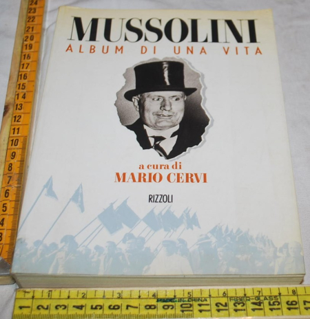 Cervi Mario - Mussolini album di una vita - Rizzoli