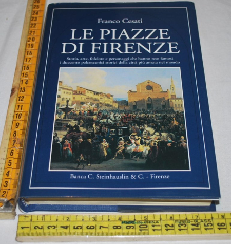 Cesati Franco - Le piazze di Firenze - Steinhauslin