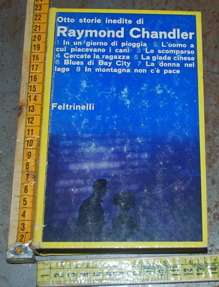 Chandler Raymond - Otto storie inedite di Raymond Chandler - Feltrinelli
