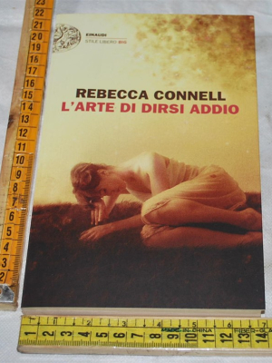 Connell Rebecca - L'arte di dirsi addio - Einaudi SL Big