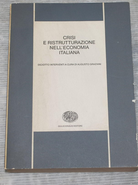 Graziani Augusto - Crisi e ristrutturazione nell'economia italiana - Einaudi