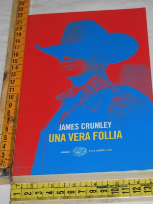 Crumley James - Una vera follia - Einaudi SL Big