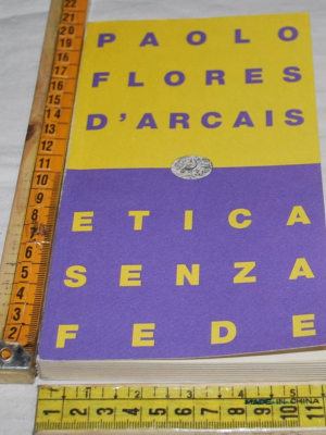 Flores D'Arcais Paolo - Etica senza fede - Einaudi Contemporanea