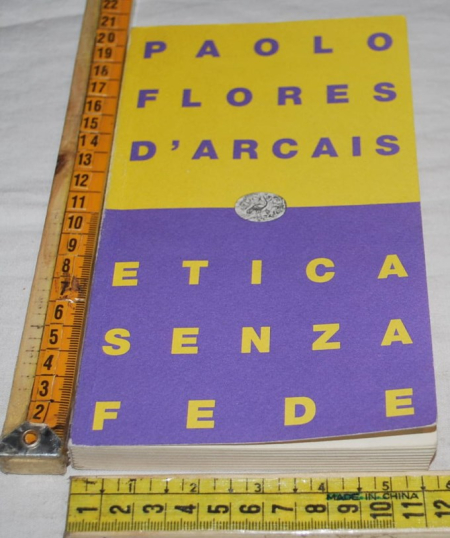 Flores D'Arcais Paolo - Etica senza fede - Einaudi Contemporanea