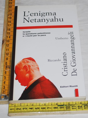 Cristiano Riccardo De Giovannangeli Umberto - L'enigma Netanyahu - Editori Riuniti