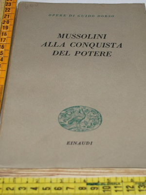 Dorso Guido - Mussolini alla conquista del potere - Einaudi
