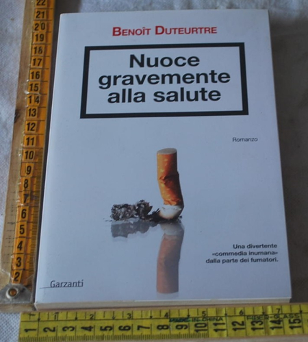 Duteurtre Benoit - Nuoce gravemente alla salute - Garzanti