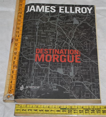 Ellroy James - Destination: morgue - Bompiani