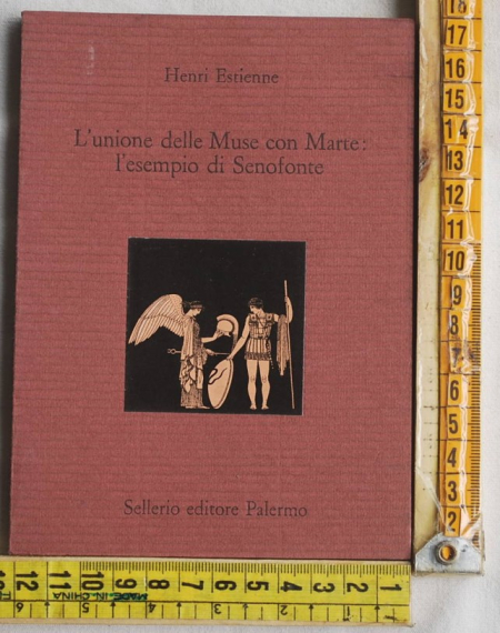 Estienne Henri - L'unione delle Muse con Marte: l'esempio di Senofonte - Sellerio