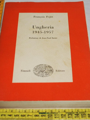 Fejto François - Ungheria 1945-1957 - Einaudi Saggi