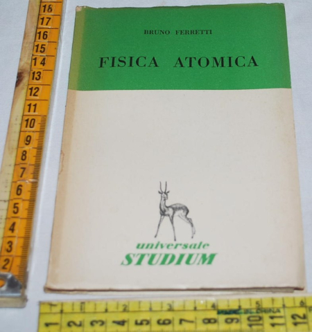 Ferretti Bruno - Fisica atomica - Universale Studium