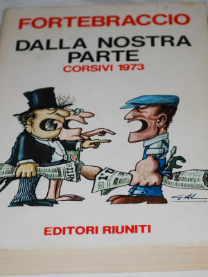 Fortebraccio - Dalle nostra parte corsivi 1973 - Editori Riuniti