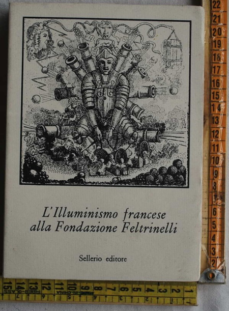Tortarolo Edoardo - L'Illuminismo francese alla Fondazione Feltrinelli - Sellerio