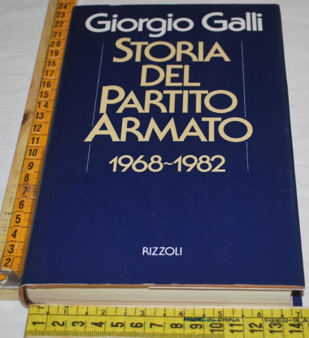 Galli Giorgio - Storia del partito armato 1968 1982 - Rizzoli