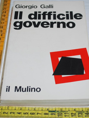 Galli Giorgio - Il governo difficile - Il Mulino