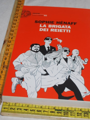 Hénaff Henaff Sophie - La brigata dei reietti - Einaudi Stile Libero Big