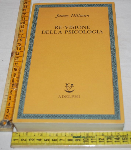 Hillman James - Re-visione della psicologia - Saggi Adelphi