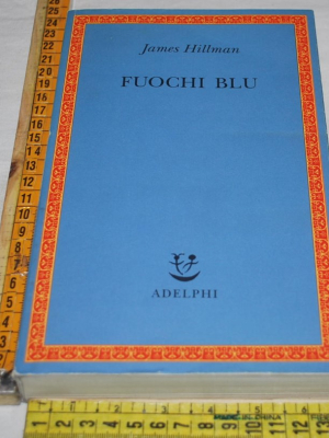 Hillman James - Fuochi blu - Saggi Adelphi