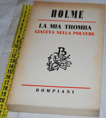 Holme - La mia tromba giaceva nella polvere - Bompiani