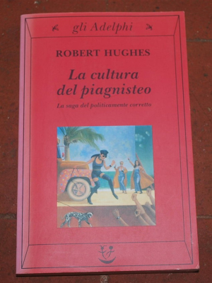 Hughes Robert - La cultura del piagnisteo - Gli Adelphi