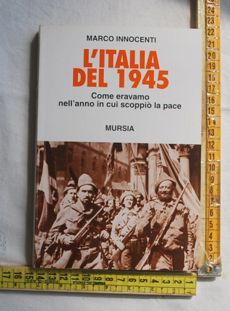 Innocenti Marco - L'Italia del 1945 - Mursia