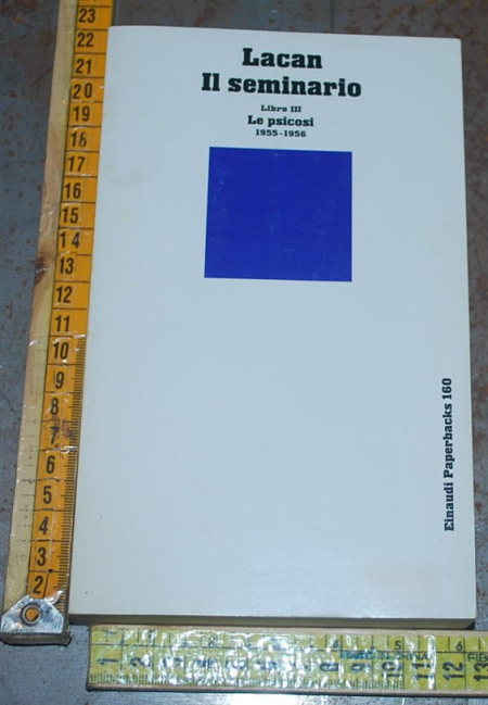 Lacan Jacques - Il seminario Libro III Le psicosi 1955 1956 - Einaudi Paperbacks
