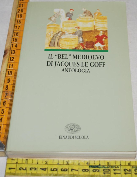 Il bel medioevo di Jacques Le Goff - Antologia - Einaudi Scuola