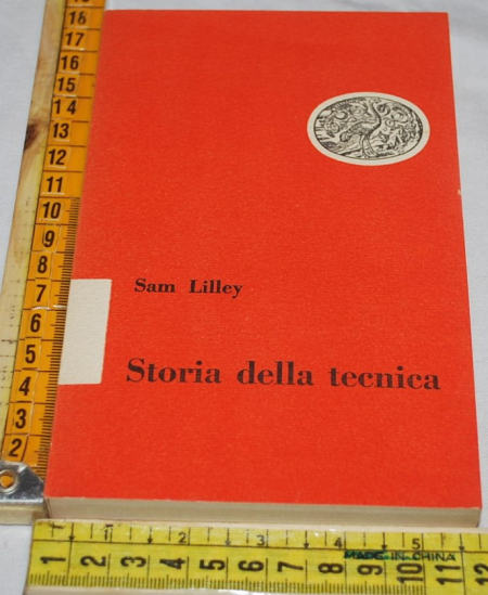 Lilley Sam - Storia della tecnica - Einaudi